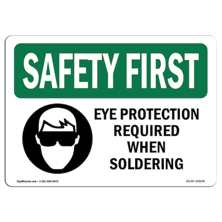 OSHA SAFETY FIRST Sign, Eye Protection Required When Soldering W/ Symbol, 24in X 18in Aluminum